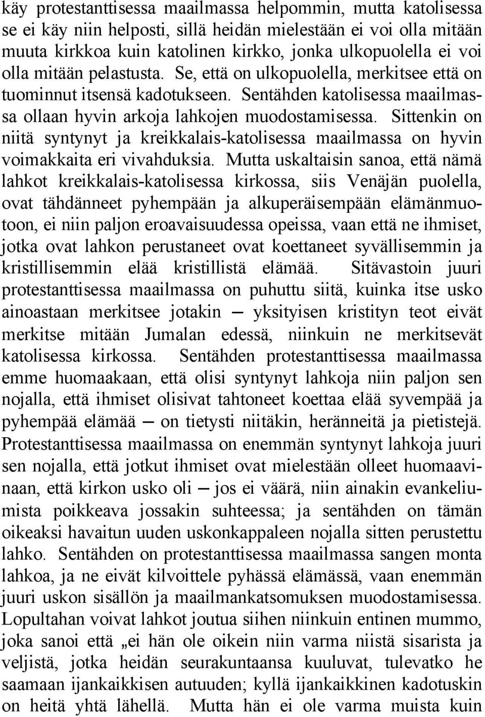 Sittenkin on niitä syntynyt ja kreikkalais-katolisessa maailmassa on hyvin voimakkaita eri vivahduksia.