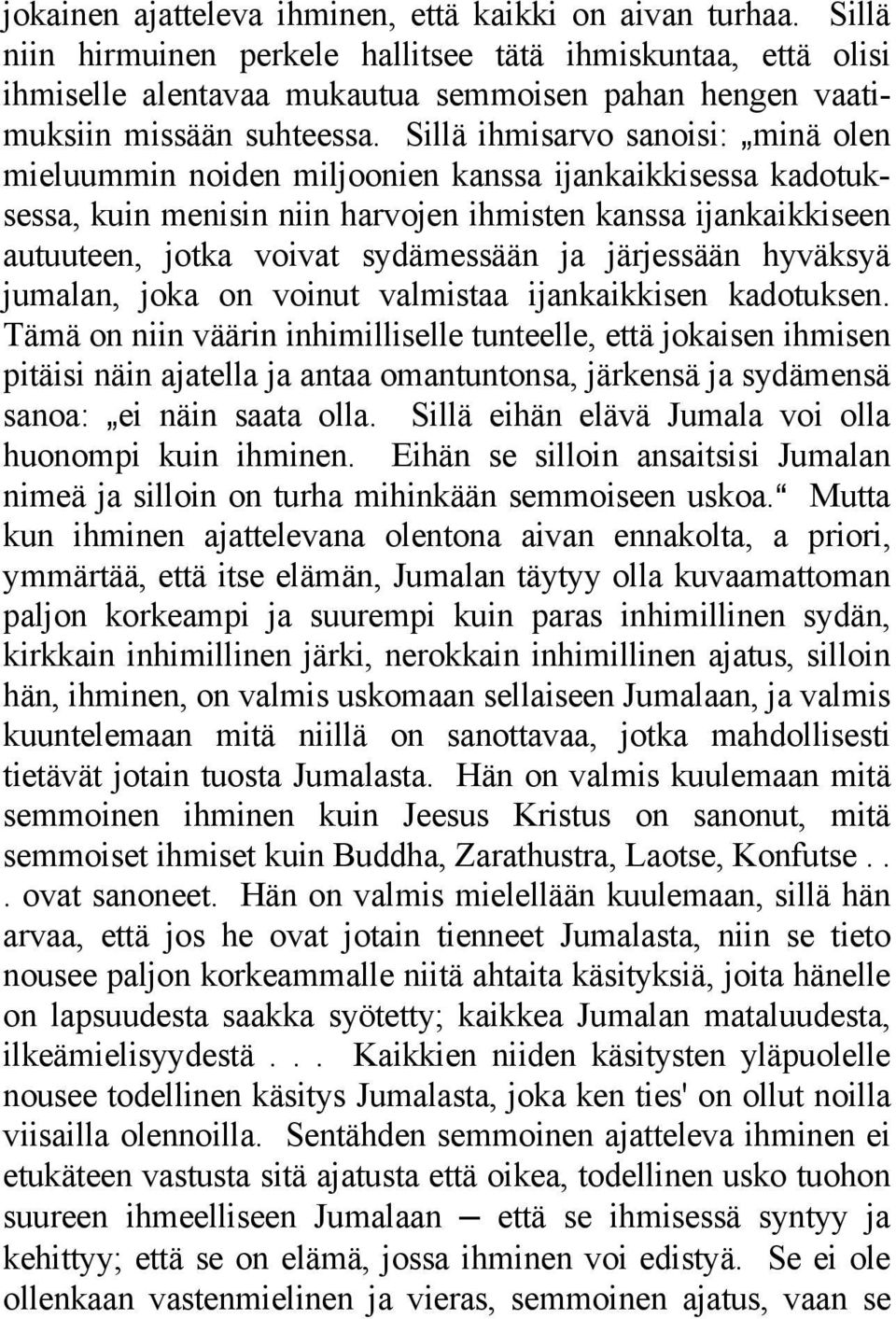Sillä ihmisarvo sanoisi: `minä olen mieluummin noiden miljoonien kanssa ijankaikkisessa kadotuksessa, kuin menisin niin harvojen ihmisten kanssa ijankaikkiseen autuuteen, jotka voivat sydämessään ja