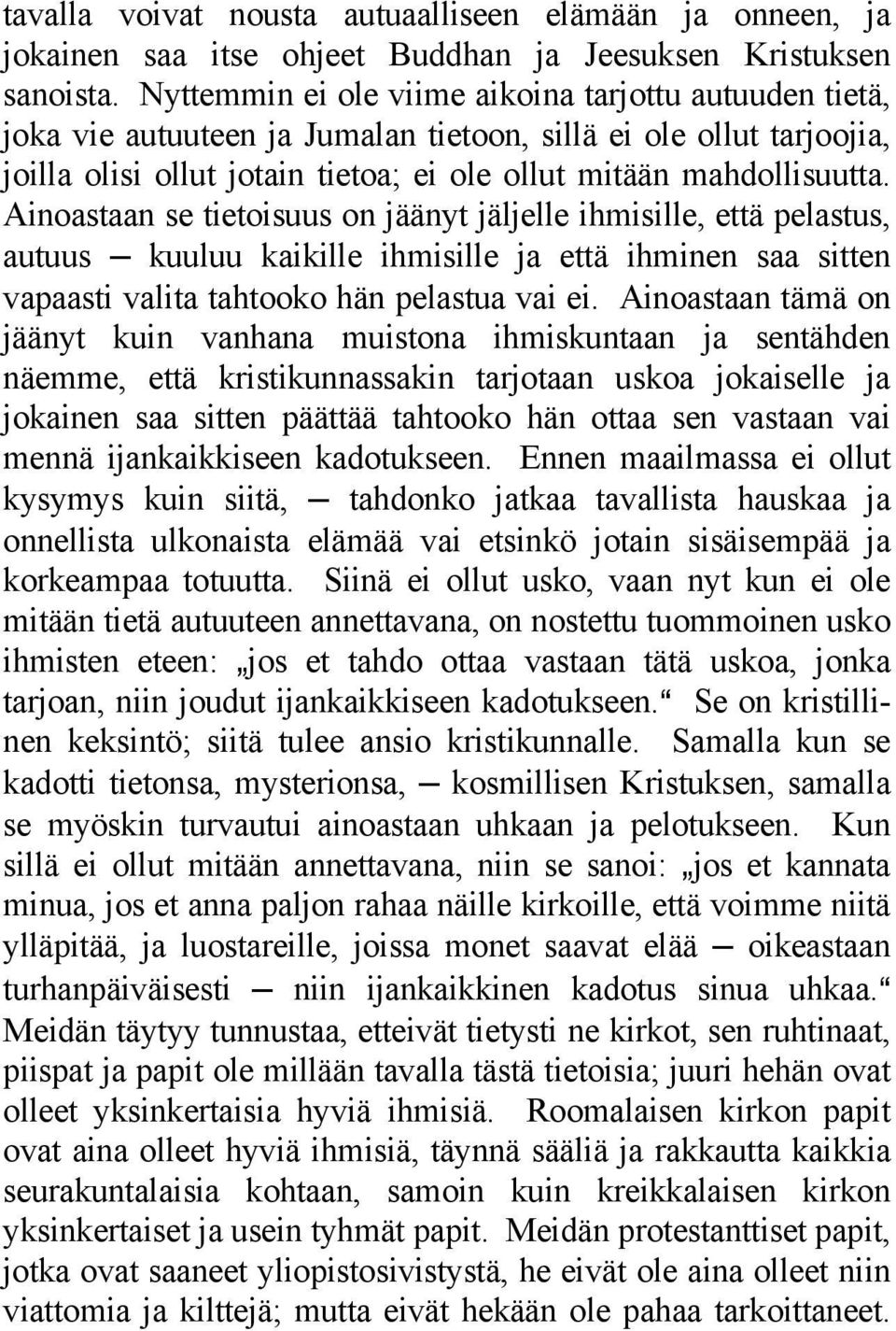 Ainoastaan se tietoisuus on jäänyt jäljelle ihmisille, että pelastus, autuus kuuluu kaikille ihmisille ja että ihminen saa sitten vapaasti valita tahtooko hän pelastua vai ei.