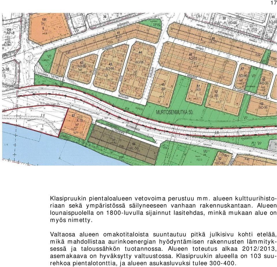 Valtaosa alueen omakotitaloista suuntautuu pitkä julkisivu kohti etelää, mikä mahdollistaa aurinkoenergian hyödyntämisen rakennusten