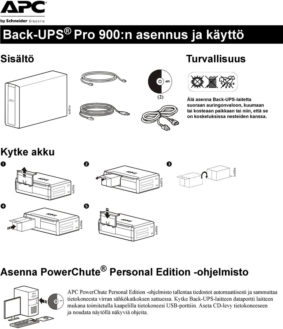 Kytke akku bu059a bu058a bu060a bu055a bu057a Asenna PowerChute Personal Edition -ohjelmisto APC PowerChute Personal Edition -ohjelmisto tallentaa