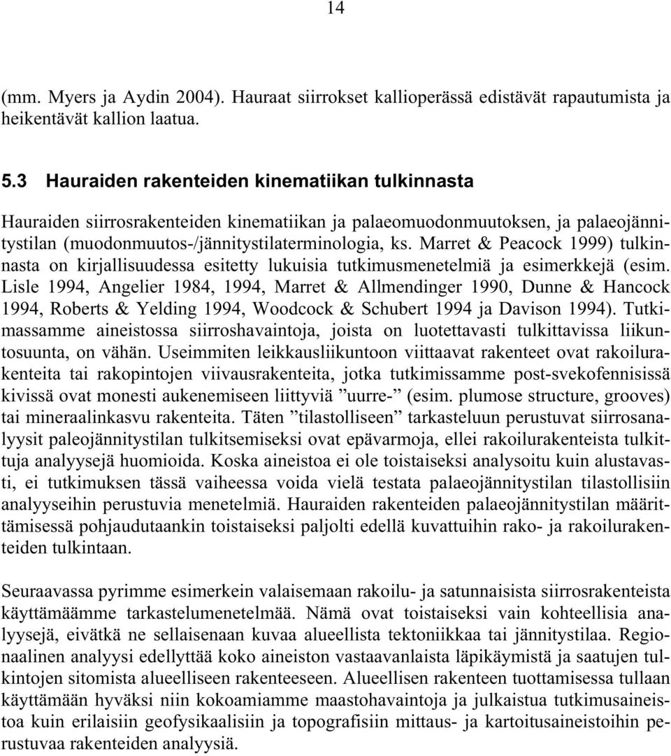 Marret & Peacock 1999) tulkinnasta on kirjallisuudessa esitetty lukuisia tutkimusmenetelmiä ja esimerkkejä (esim.