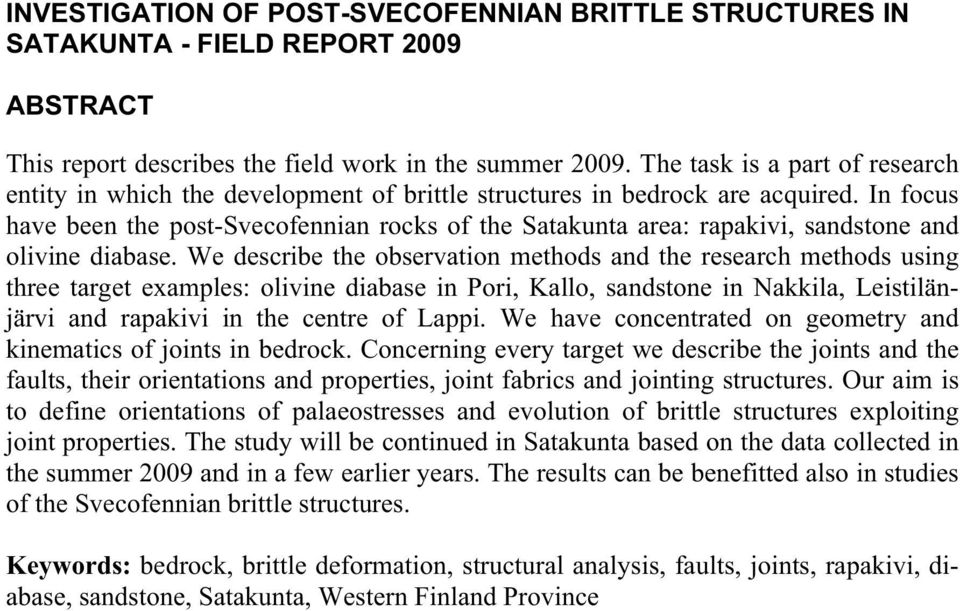 In focus have been the post-svecofennian rocks of the Satakunta area: rapakivi, sandstone and olivine diabase.