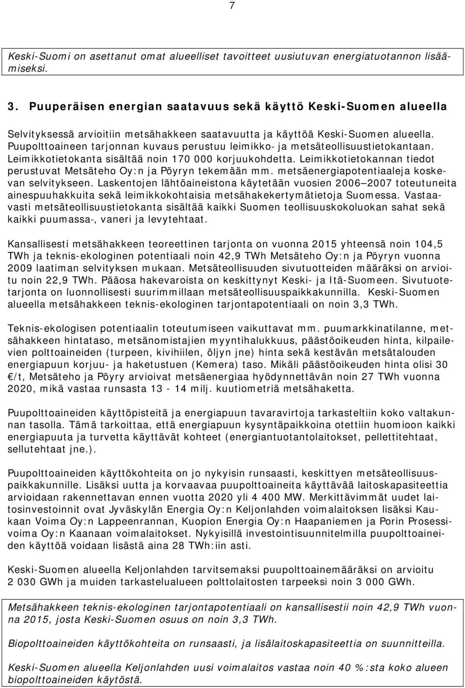 Puupolttoaineen tarjonnan kuvaus perustuu leimikko ja metsäteollisuustietokantaan. Leimikkotietokanta sisältää noin 170 000 korjuukohdetta.