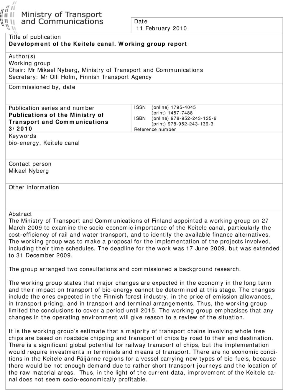 series and number Publications of the Ministry of Transport and Communications 3/2010 Keywords bio-energy, Keitele canal ISSN (online) 1795-4045 (print) 1457-7488 ISBN (online) 978-952-243-135-6