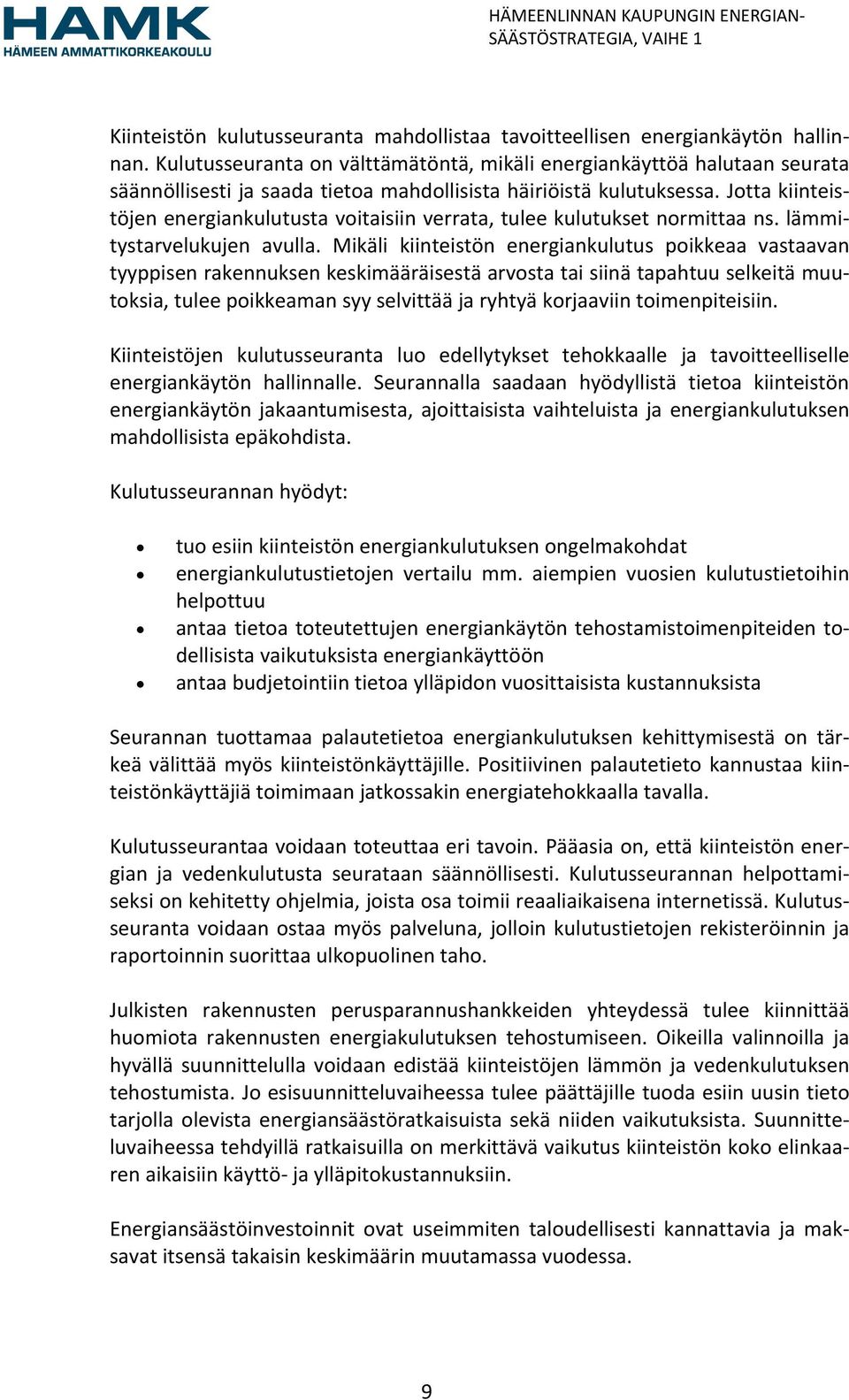 Jotta kiinteistöjen energiankulutusta voitaisiin verrata, tulee kulutukset normittaa ns. lämmitystarvelukujen avulla.