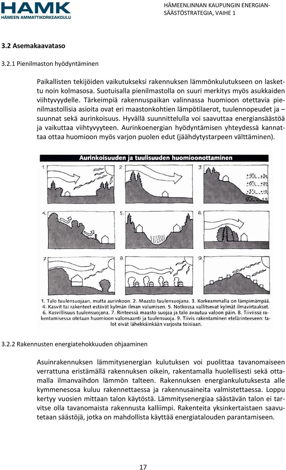 Tärkeimpiä rakennuspaikan valinnassa huomioon otettavia pienilmastollisia asioita ovat eri maastonkohtien lämpötilaerot, tuulennopeudet ja suunnat sekä aurinkoisuus.