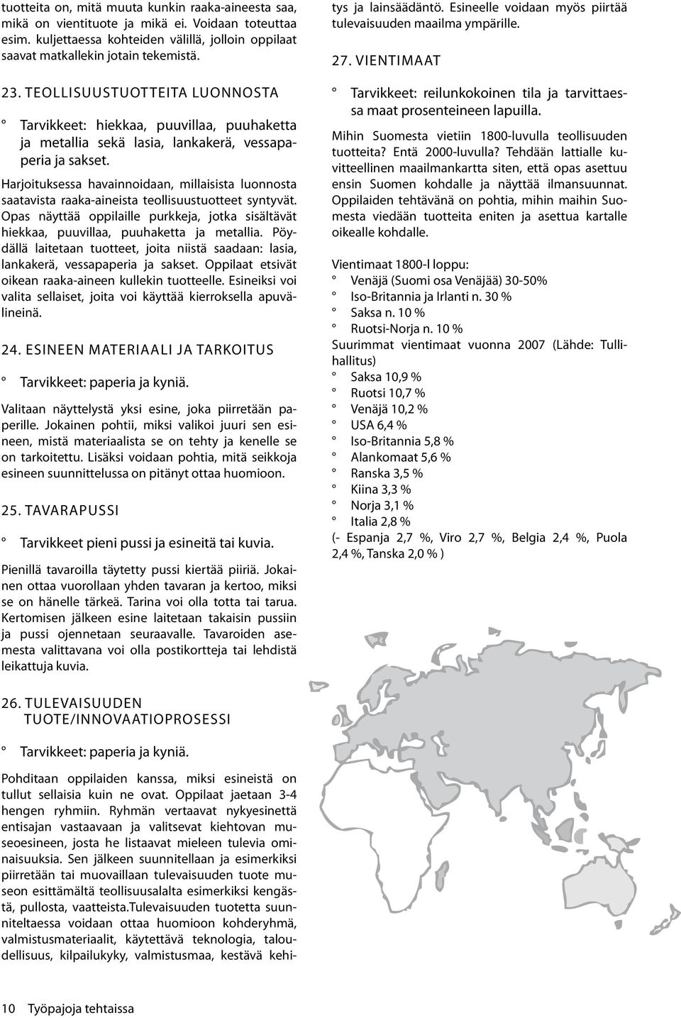 Harjoituksessa havainnoidaan, millaisista luonnosta saatavista raaka-aineista teollisuustuotteet syntyvät.