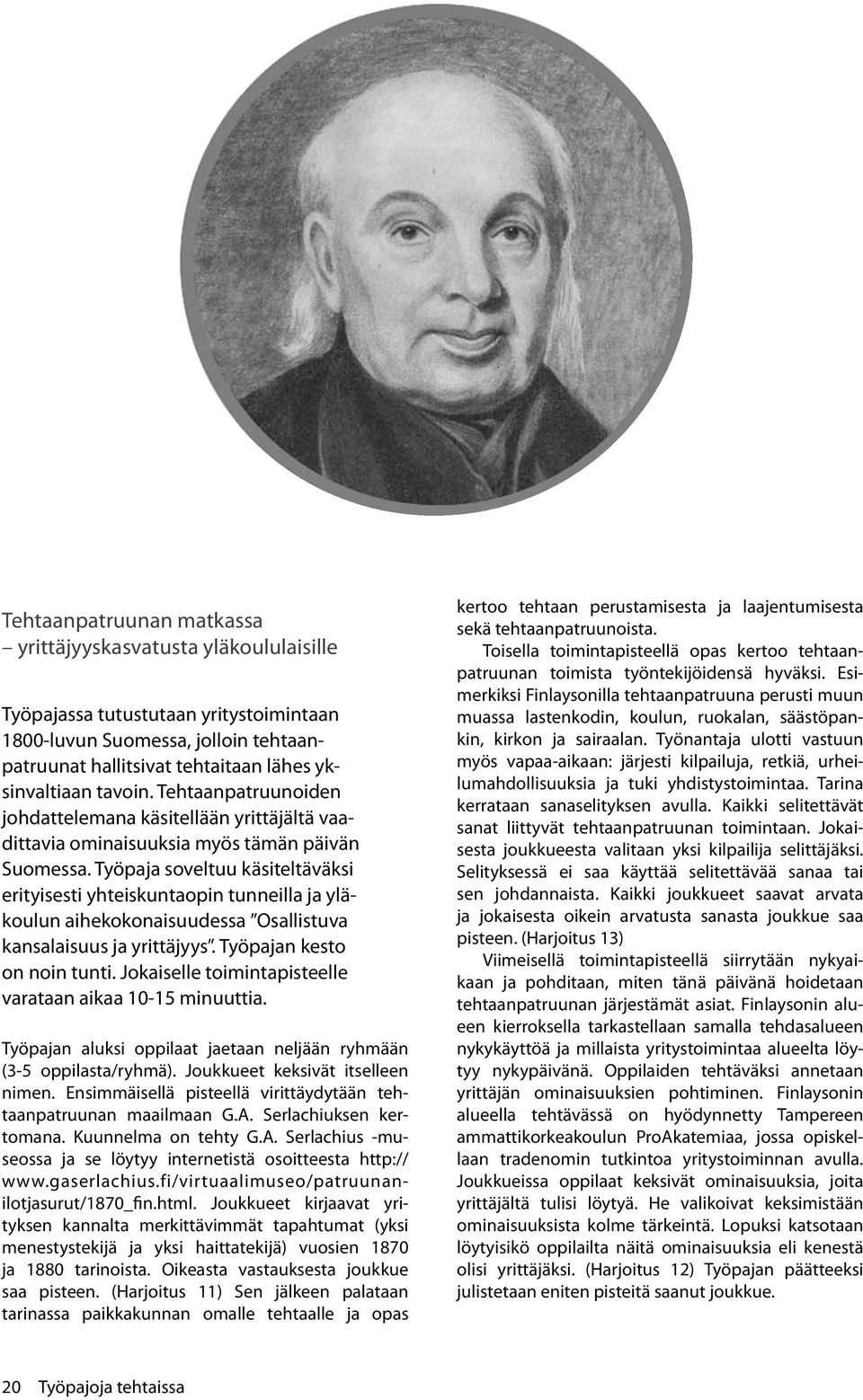 Työpaja soveltuu käsiteltäväksi erityisesti yhteiskuntaopin tunneilla ja yläkoulun aihekokonaisuudessa Osallistuva kansalaisuus ja yrittäjyys. Työpajan kesto on noin tunti.