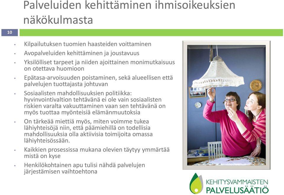 ole vain sosiaalisten riskien varalta vakuuttaminen vaan sen tehtävänä on myös tuottaa myönteisiä elämänmuutoksia On tärkeää miettiä myös, miten voimme tukea lähiyhteisöjä niin, että päämiehillä on