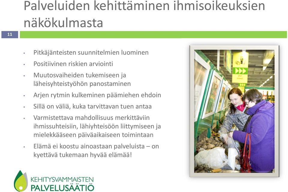 on väliä, kuka tarvittavan tuen antaa Varmistettava mahdollisuus merkittäviin ihmissuhteisiin, lähiyhteisöön