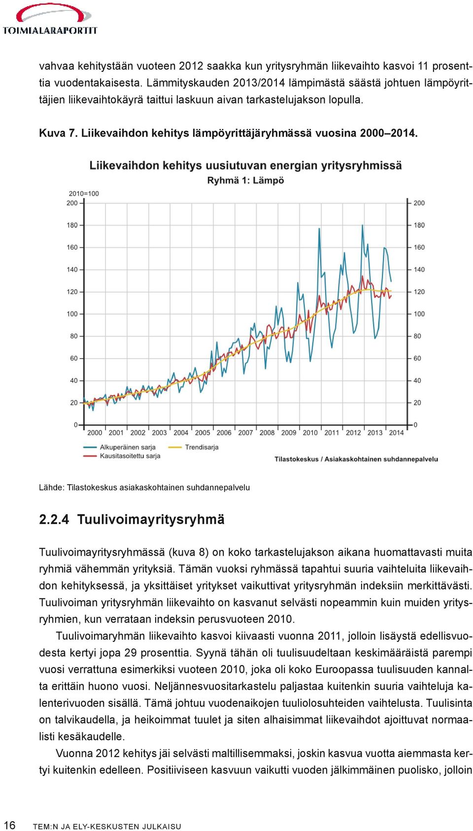 Liikevaihdon kehitys lämpöyrittäjäryhmässä vuosina 2000 2014. Lähde: Tilastokeskus asiakaskohtainen suhdannepalvelu 2.2.4 Tuulivoimayritysryhmä Tuulivoimayritysryhmässä (kuva 8) on koko tarkastelujakson aikana huomattavasti muita ryhmiä vähemmän yrityksiä.