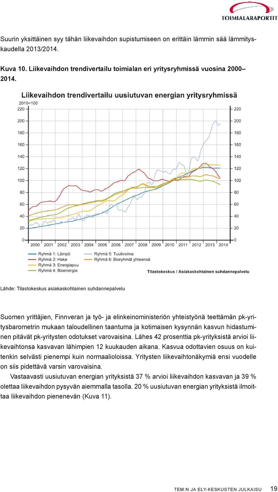 kotimaisen kysynnän kasvun hidastuminen pitävät pk-yritysten odotukset varovaisina. Lähes 42 prosenttia pk-yrityksistä arvioi liikevaihtonsa kasvavan lähimpien 12 kuukauden aikana.