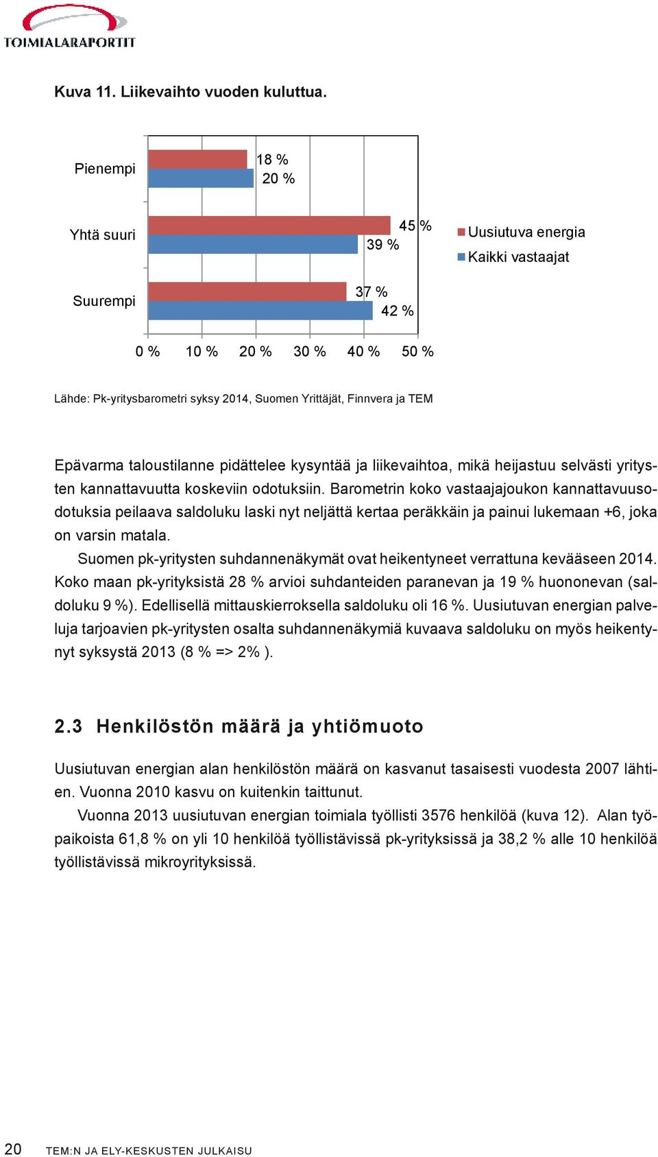 Epävarma taloustilanne pidättelee kysyntää ja liikevaihtoa, mikä heijastuu selvästi yritysten kannattavuutta koskeviin odotuksiin.