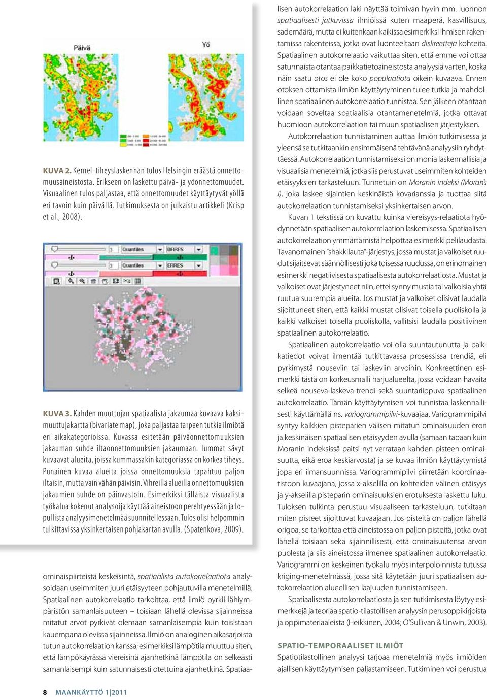 Kahden muuttujan spatiaalista jakaumaa kuvaava kaksimuuttujakartta (bivariate map), joka paljastaa tarpeen tutkia ilmiötä eri aikakategorioissa.