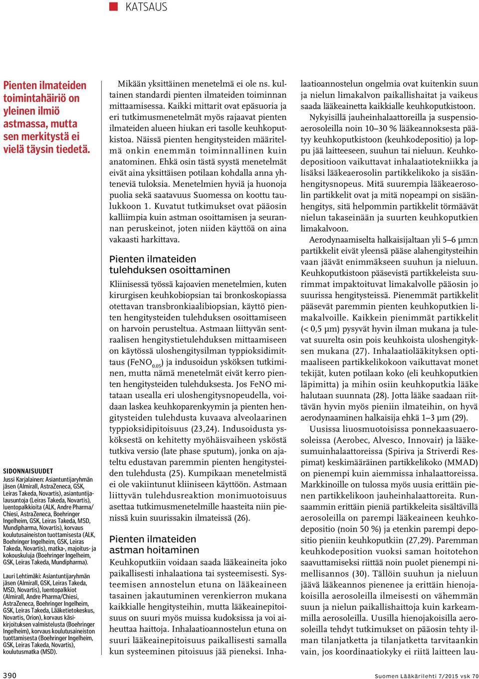 Pharma/ Chiesi, AstraZeneca, Boehringer Ingelheim, GSK, Leiras Takeda, MSD, Mundipharma, Novartis), korvaus koulutusaineiston tuottamisesta (ALK, Boehringer Ingelheim, GSK, Leiras Takeda, Novartis),