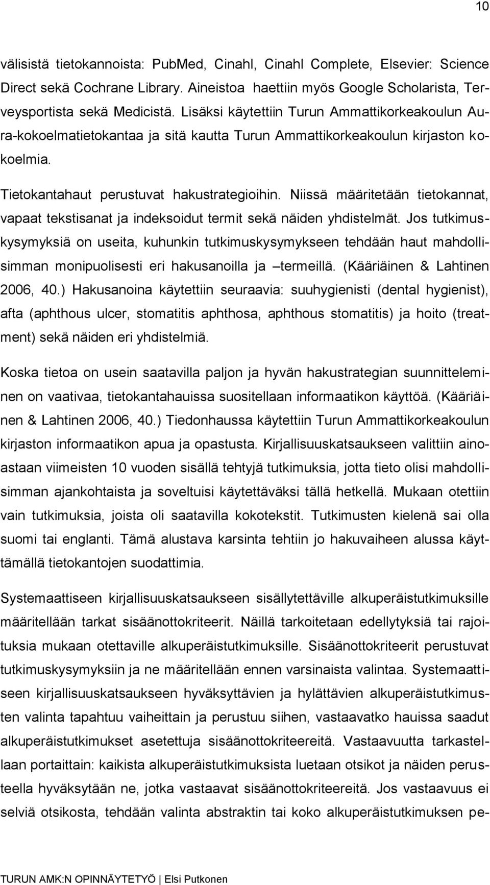 Niissä määritetään tietokannat, vapaat tekstisanat ja indeksoidut termit sekä näiden yhdistelmät.