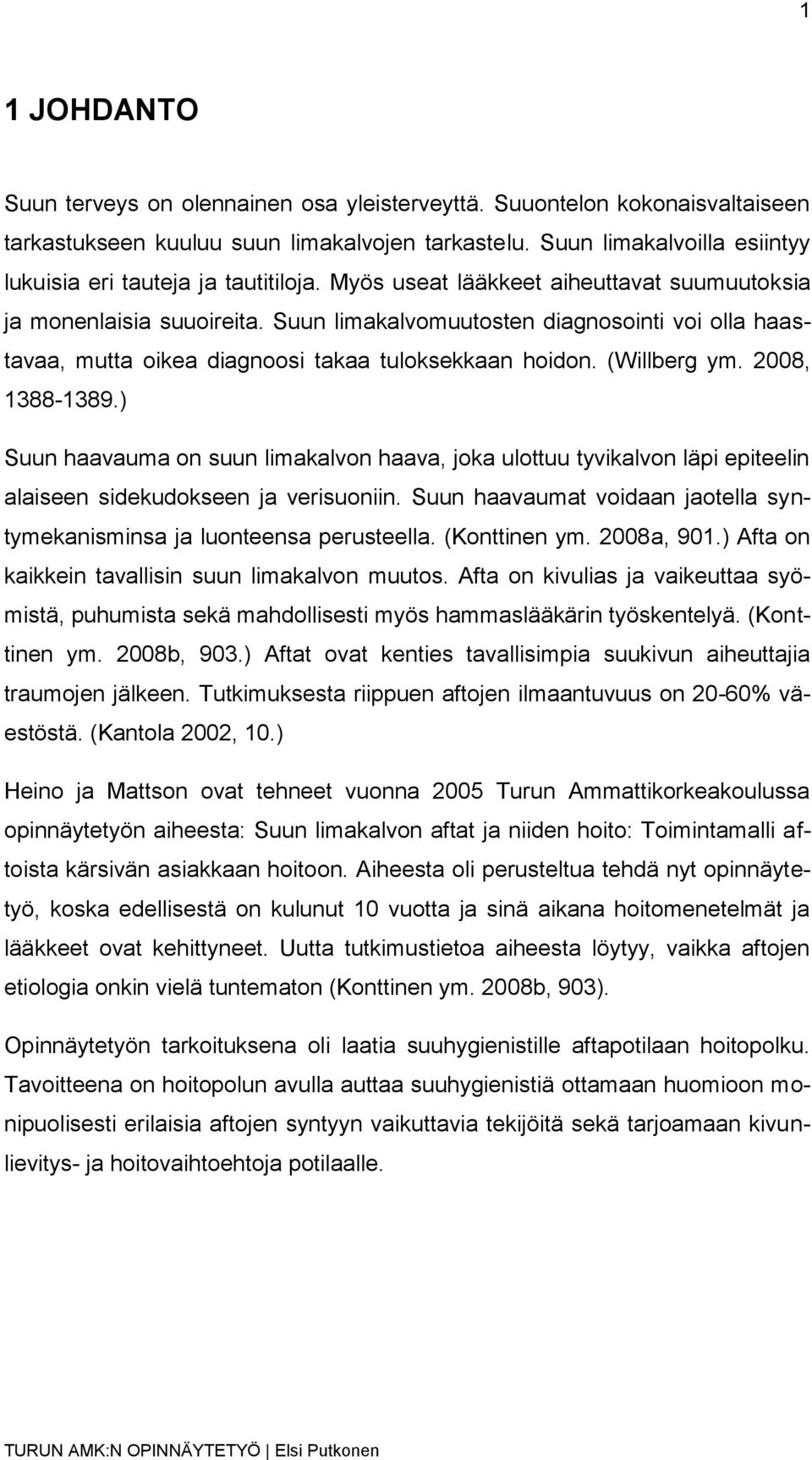Suun limakalvomuutosten diagnosointi voi olla haastavaa, mutta oikea diagnoosi takaa tuloksekkaan hoidon. (Willberg ym. 2008, 1388-1389.