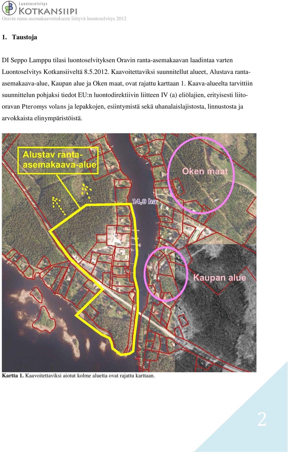 Kaava-alueelta tarvittiin suunnittelun pohjaksi tiedot EU:n luontodirektiivin liitteen IV (a) eliölajien, erityisesti liitooravan Pteromys