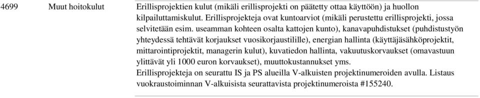 useamman kohteen osalta kattojen kunto), kanavapuhdistukset (puhdistustyön yhteydessä tehtävät korjaukset vuosikorjaustilille), energian hallinta (käyttäjäsähköprojektit,