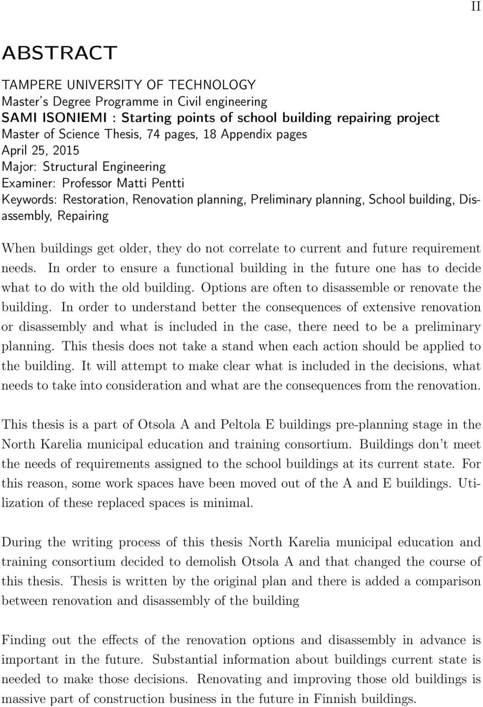 When buildings get older, they do not correlate to current and future requirement needs. In order to ensure a functional building in the future one has to decide what to do with the old building.