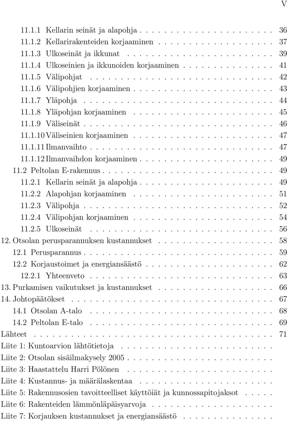 ...................... 45 11.1.9 Väliseinät............................... 46 11.1.10 Väliseinien korjaaminen....................... 47 11.1.11 Ilmanvaihto.............................. 47 11.1.12 Ilmanvaihdon korjaaminen.