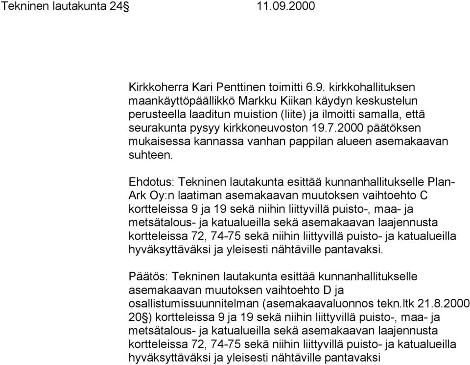 kirkkohallituksen maankäyttöpäällikkö Markku Kiikan käydyn keskustelun perusteella laaditun muistion (liite) ja ilmoitti samalla, että seurakunta pysyy kirkkoneuvoston 19.7.