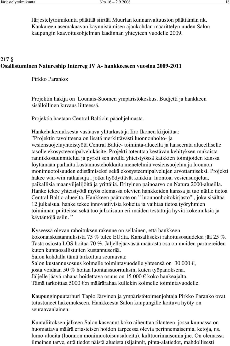 217 Osallistuminen Natureship Interreg IV A- hankkeeseen vuosina 2009-2011 Pirkko Paranko: Projektin hakija on Lounais-Suomen ympäristökeskus. Budjetti ja hankkeen sisällöllinen kuvaus liitteessä.