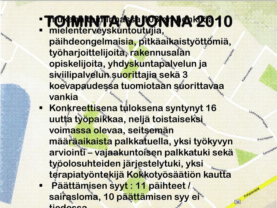 tuloksena syntynyt 16 uutta työpaikkaa, neljä toistaiseksi voimassa olevaa, seitsemän määräaikaista palkkatuella, yksi työkyvyn arviointi