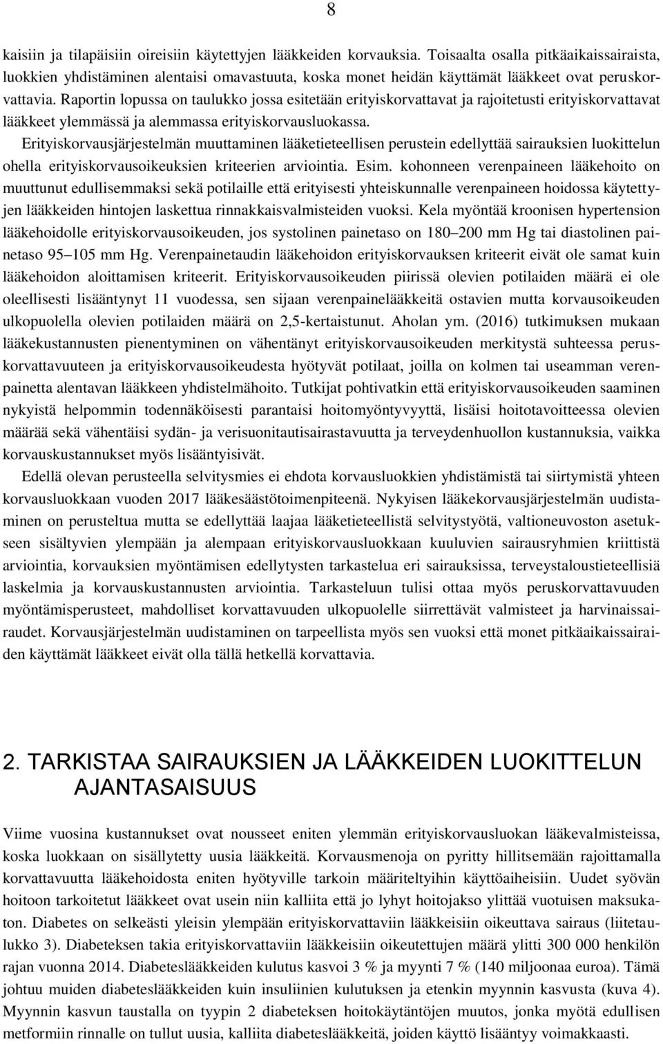 Raportin lopussa on taulukko jossa esitetään erityiskorvattavat ja rajoitetusti erityiskorvattavat lääkkeet ylemmässä ja alemmassa erityiskorvausluokassa.