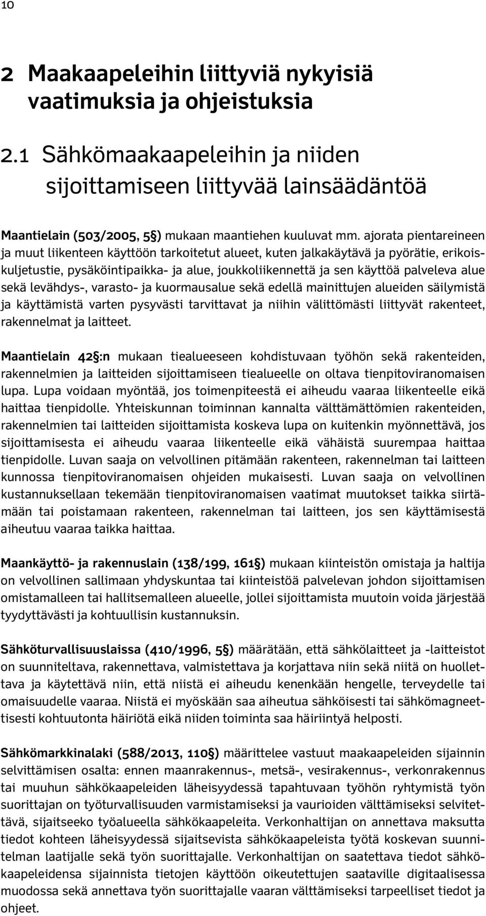 sekä levähdys-, varasto- ja kuormausalue sekä edellä mainittujen alueiden säilymistä ja käyttämistä varten pysyvästi tarvittavat ja niihin välittömästi liittyvät rakenteet, rakennelmat ja laitteet.