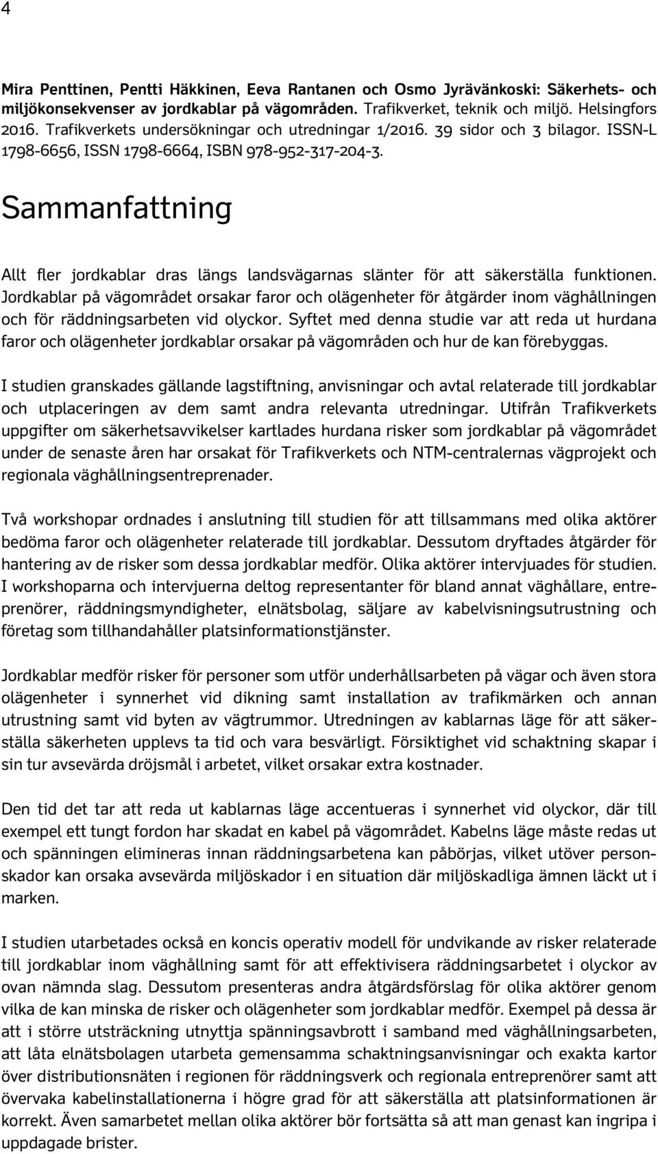 Sammanfattning Allt fler jordkablar dras längs landsvägarnas slänter för att säkerställa funktionen.