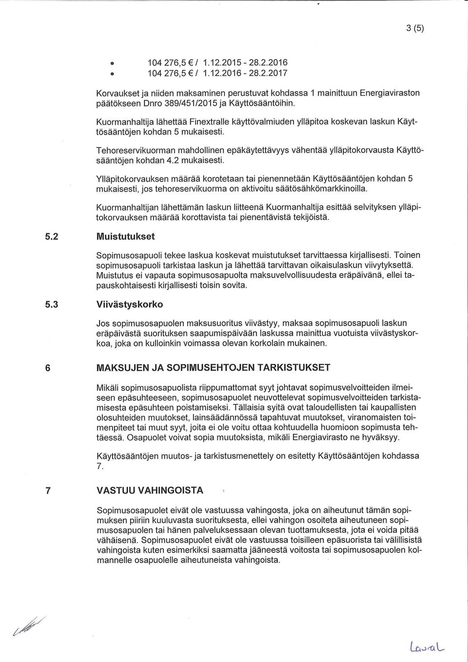 Tehoreservikuorman mahdollinen epäkäytettävyys vähentää ylläpitokorvausta Käyttösääntöjen kohdan 4.2 mukaisesti.