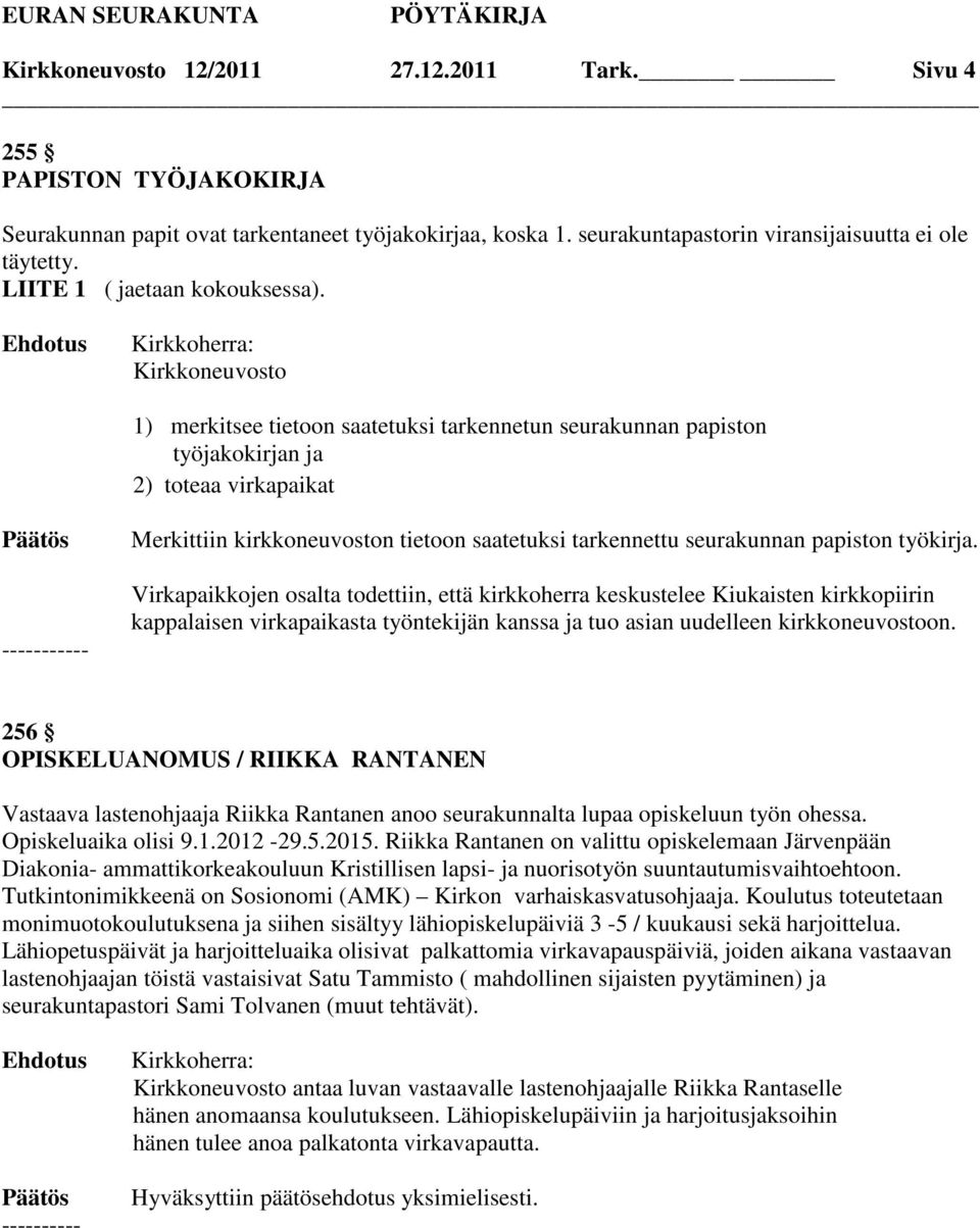 Kirkkoherra: Kirkkoneuvosto 1) merkitsee tietoon saatetuksi tarkennetun seurakunnan papiston työjakokirjan ja 2) toteaa virkapaikat - Merkittiin kirkkoneuvoston tietoon saatetuksi tarkennettu