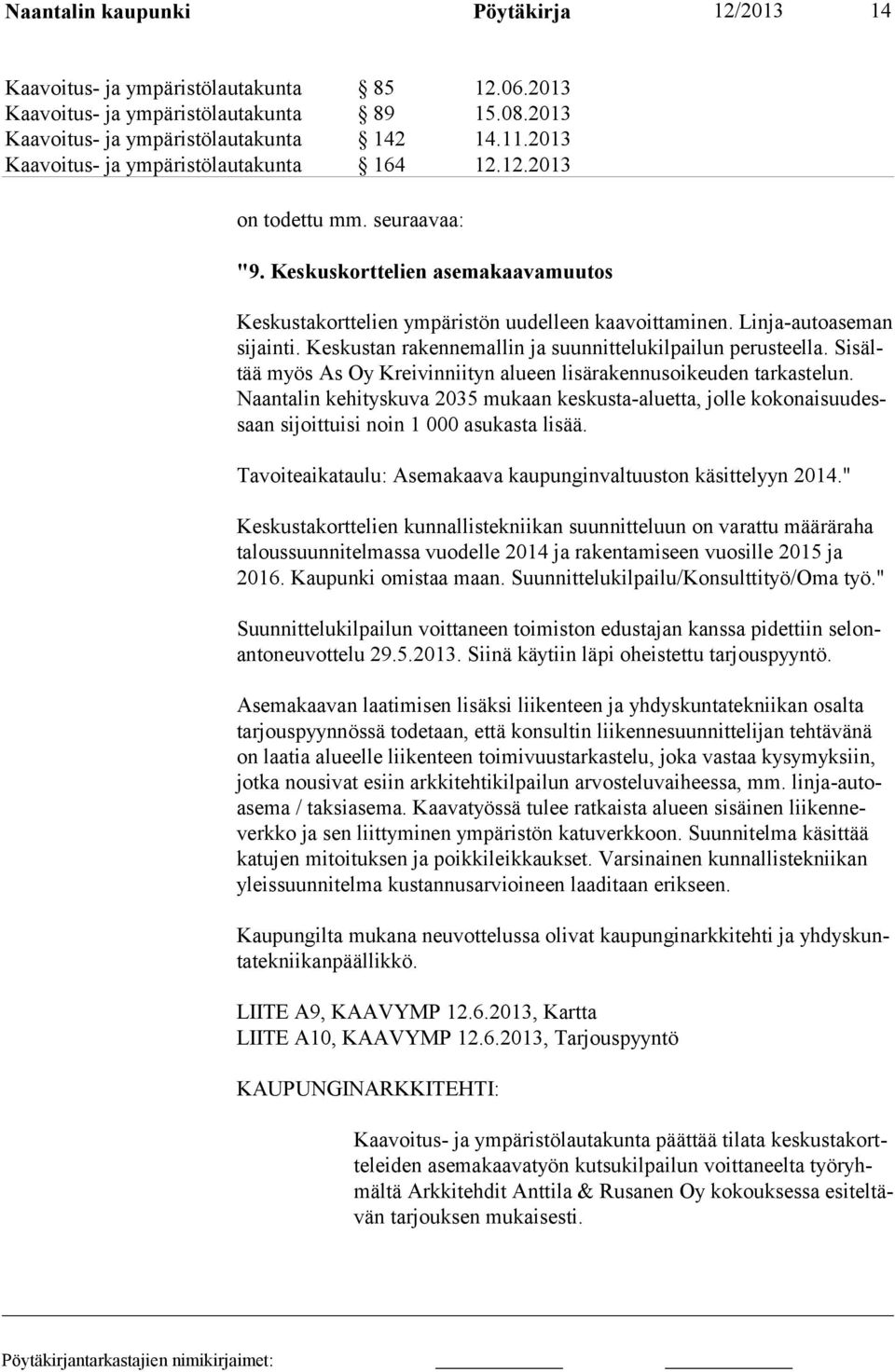 Keskustan rakennemallin ja suunnittelukilpailun perusteella. Sisältää myös As Oy Kreivinniityn alueen lisärakennusoikeuden tarkastelun.