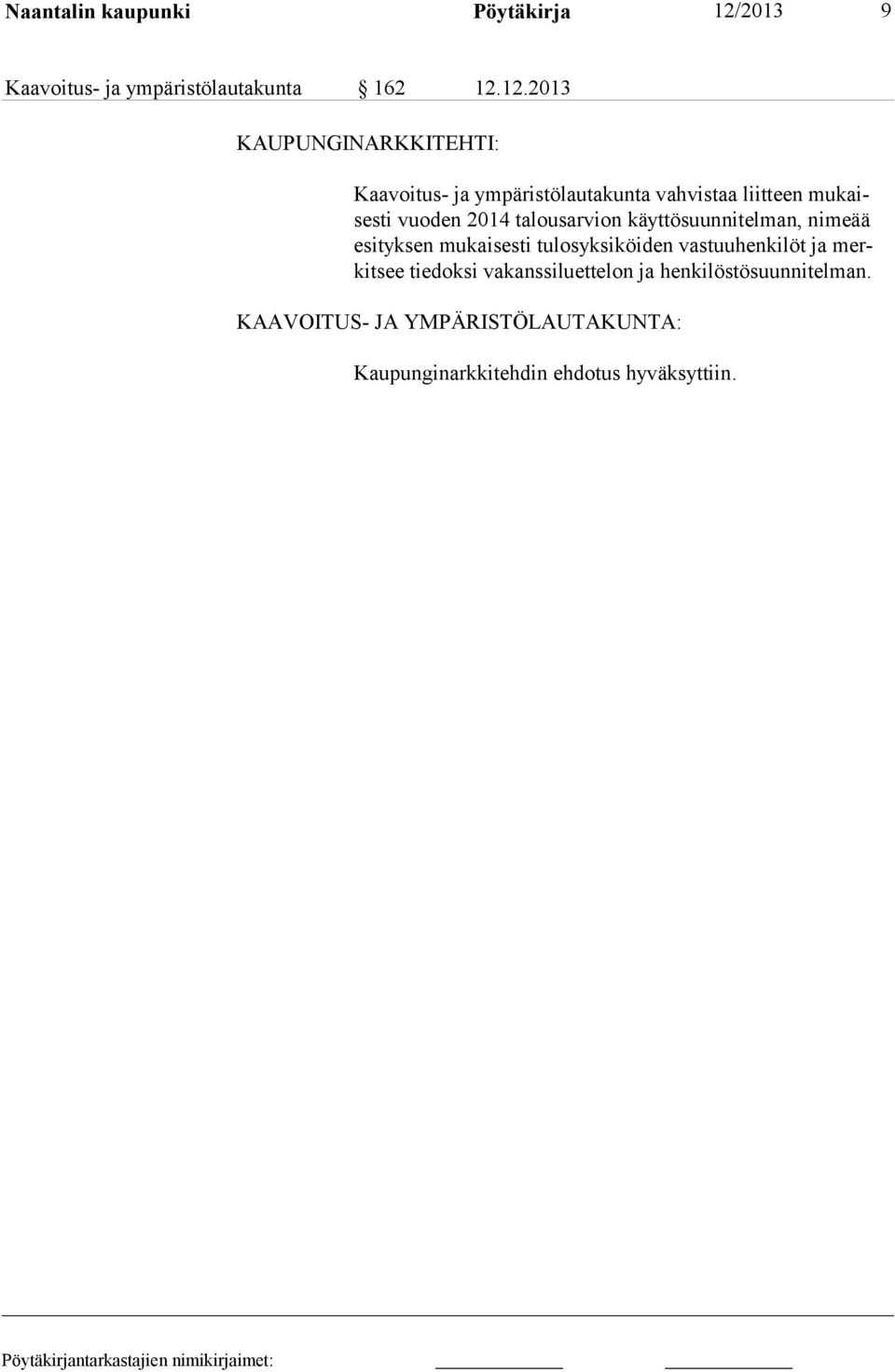 12.2013 KAUPUNGINARKKITEHTI: Kaavoitus- ja ympäristölautakunta vahvistaa liitteen mukaisesti vuoden 2014