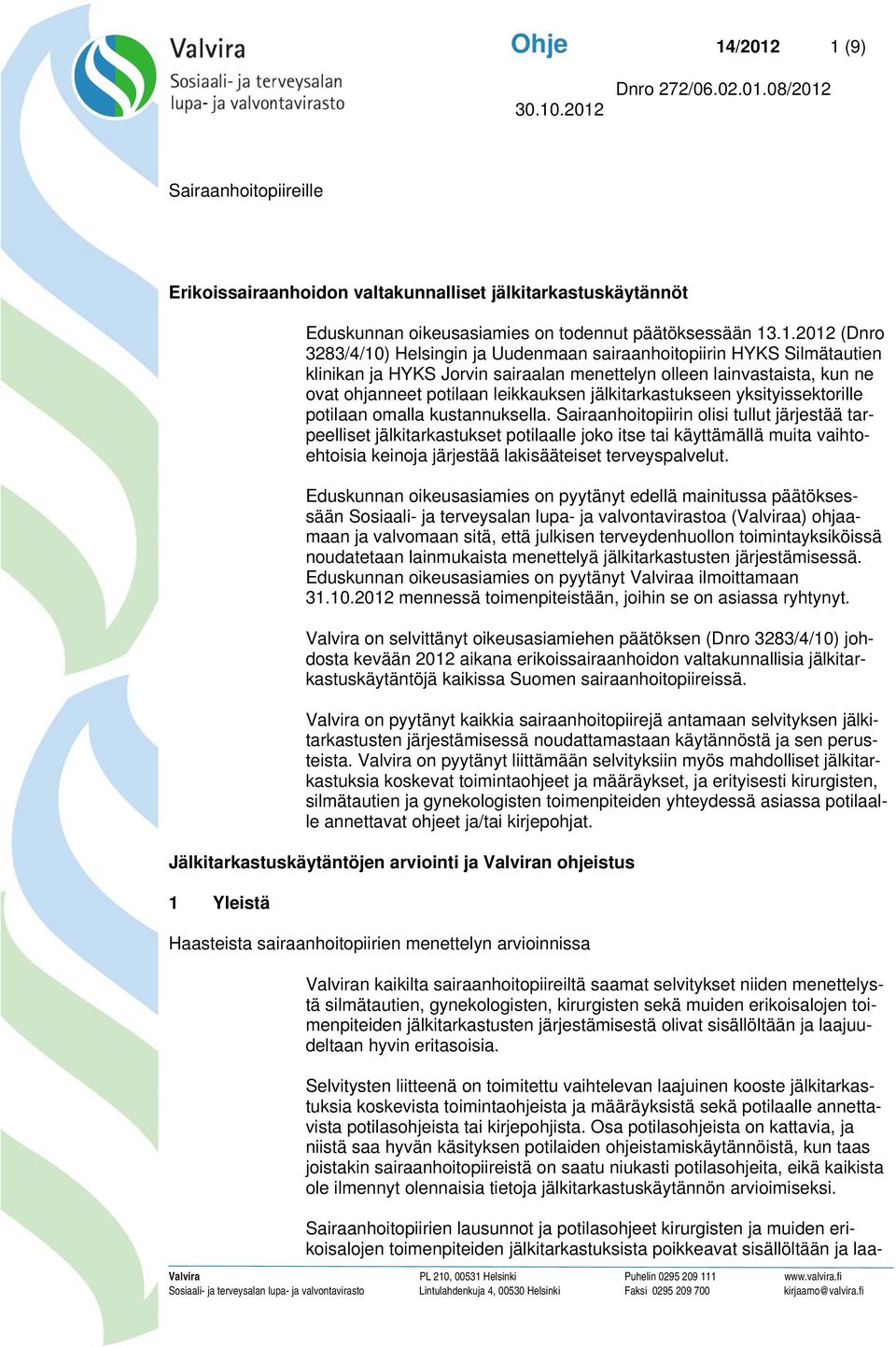 sairaanhoitopiirin HYKS Silmätautien klinikan ja HYKS Jorvin sairaalan menettelyn olleen lainvastaista, kun ne ovat ohjanneet potilaan leikkauksen jälkitarkastukseen yksityissektorille potilaan