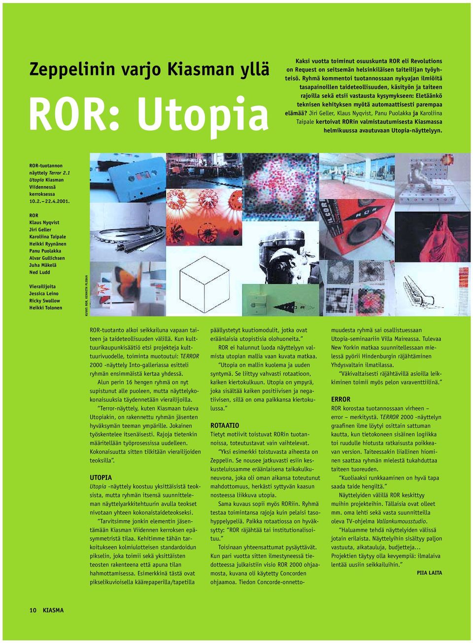 parempaa elämää? Jiri Geller, Klaus Nyqvist, Panu Puolakka ja Karoliina Taipale kertoivat RORin valmistautumisesta Kiasmassa helmikuussa avautuvaan Utopia-näyttelyyn. ROR-tuotannon näyttely Terror 2.