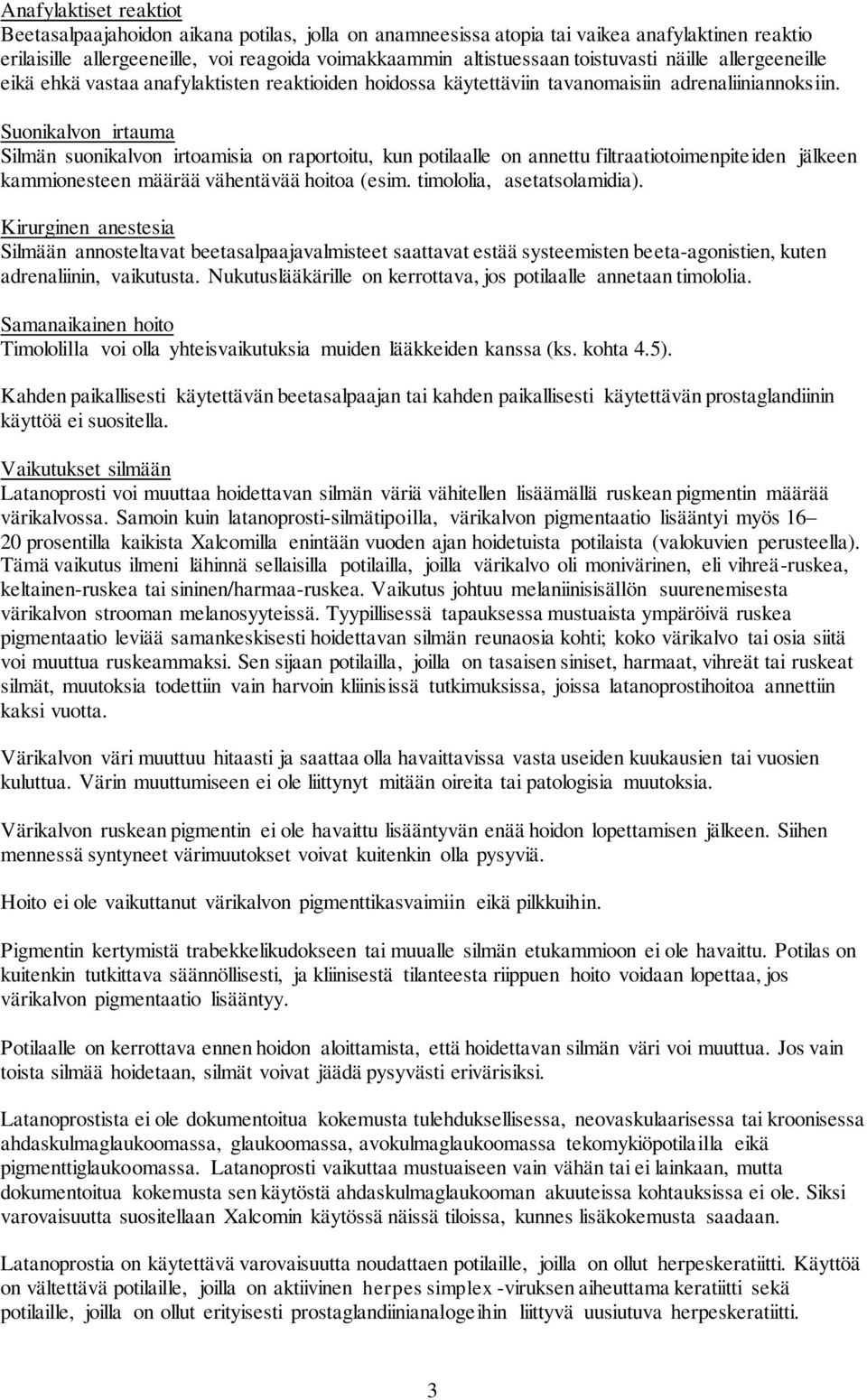 Suonikalvon irtauma Silmän suonikalvon irtoamisia on raportoitu, kun potilaalle on annettu filtraatiotoimenpiteiden jälkeen kammionesteen määrää vähentävää hoitoa (esim. timololia, asetatsolamidia).