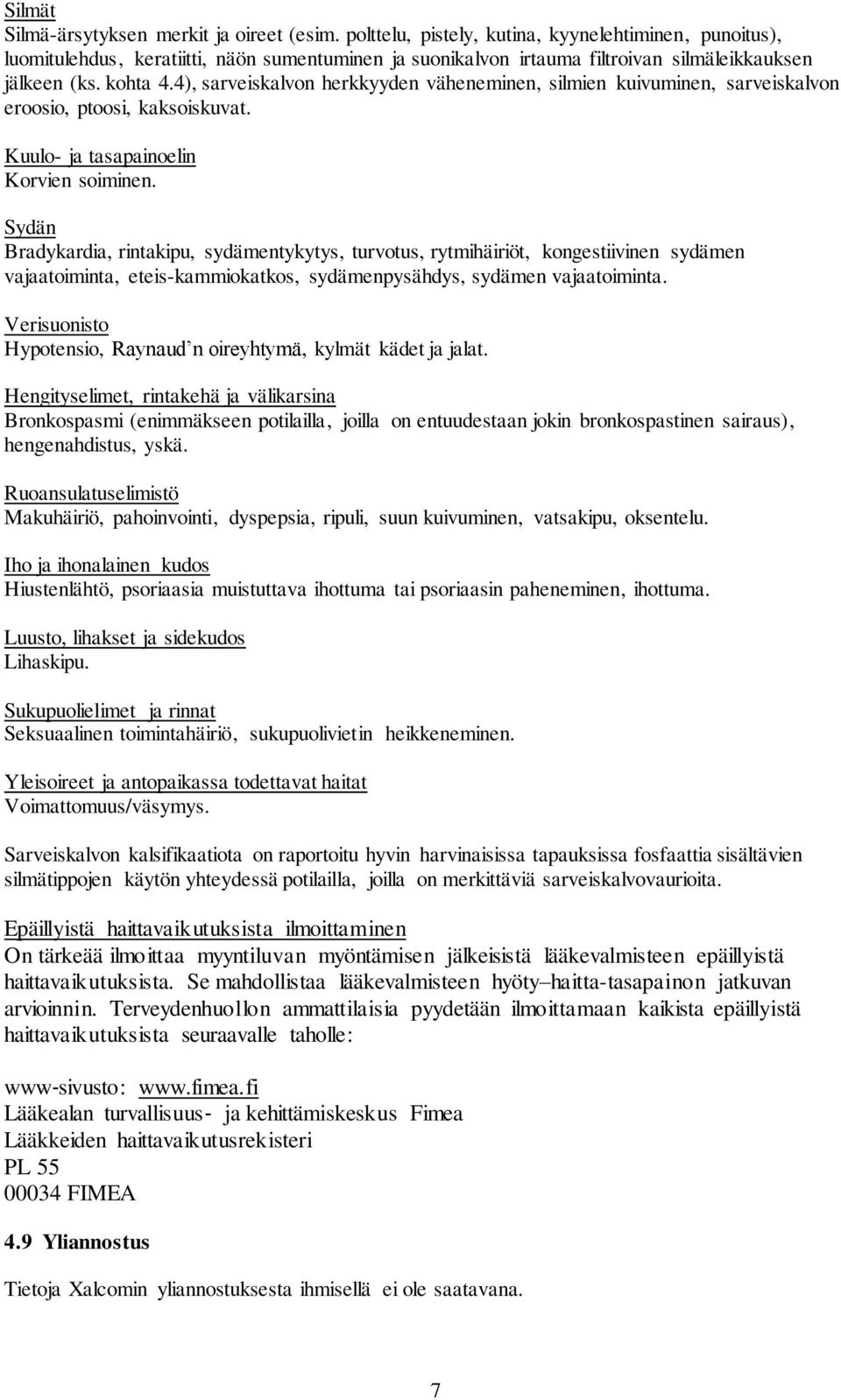 4), sarveiskalvon herkkyyden väheneminen, silmien kuivuminen, sarveiskalvon eroosio, ptoosi, kaksoiskuvat. Kuulo- ja tasapainoelin Korvien soiminen.