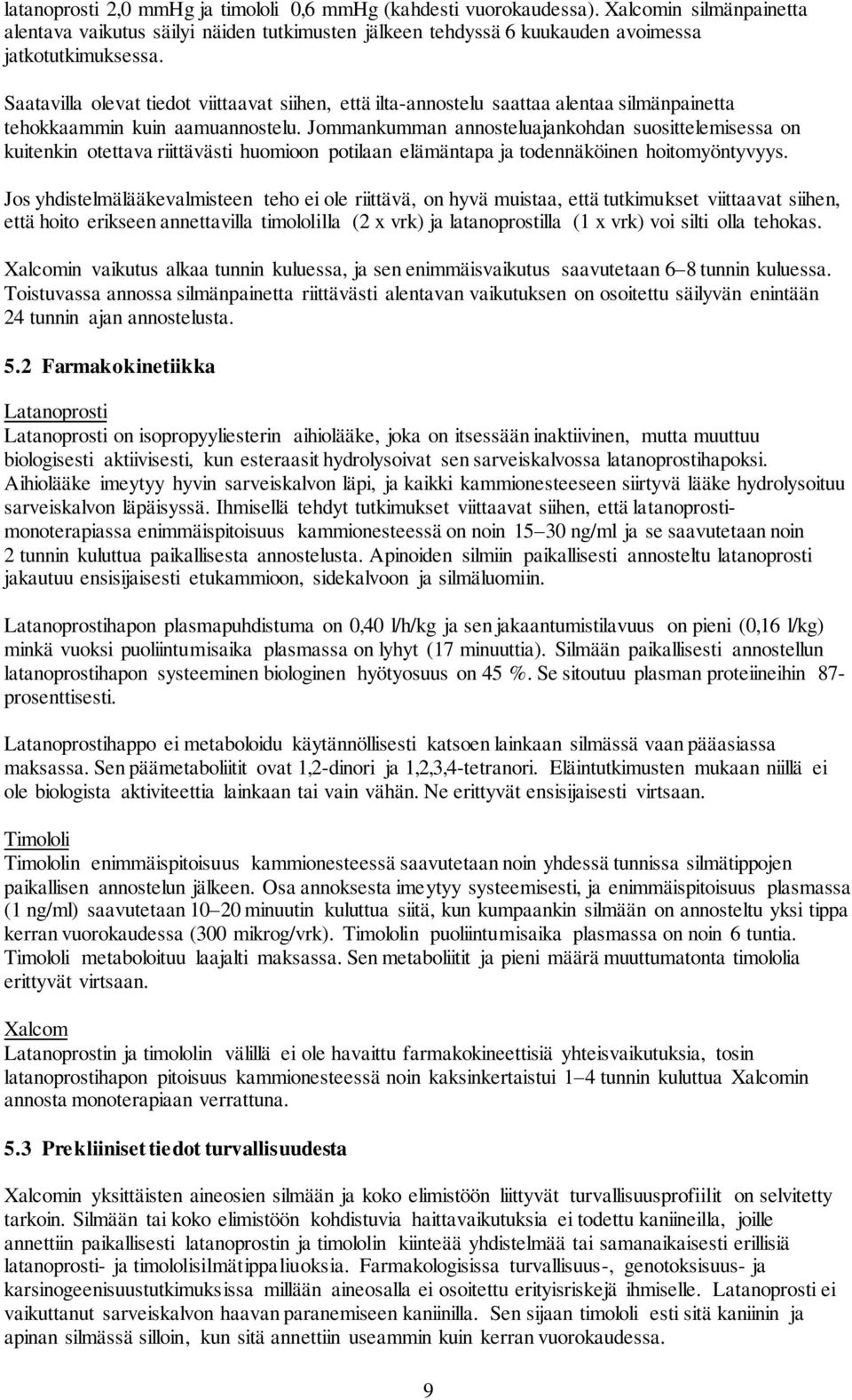 Jommankumman annosteluajankohdan suosittelemisessa on kuitenkin otettava riittävästi huomioon potilaan elämäntapa ja todennäköinen hoitomyöntyvyys.