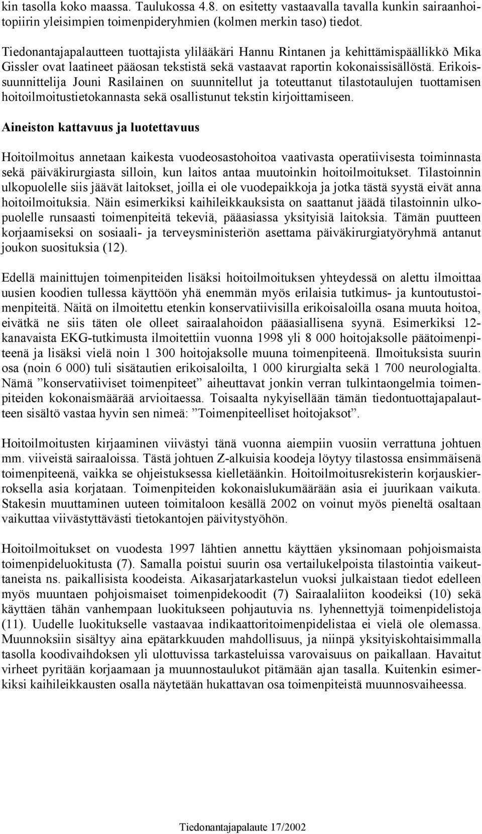 Erikoissuunnittelija Jouni Rasilainen on suunnitellut ja toteuttanut tilastotaulujen tuottamisen hoitoilmoitustietokannasta sekä osallistunut tekstin kirjoittamiseen.