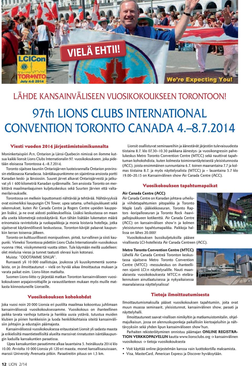 2014 Viesti vuoden 2014 järjestämistoimikunnalta Moninkertaispiiri A:n, Ontarion ja Länsi-Quebecin nimissä on ilomme kutsua kaikki lionsit Lions Clubs Internationalin 97.