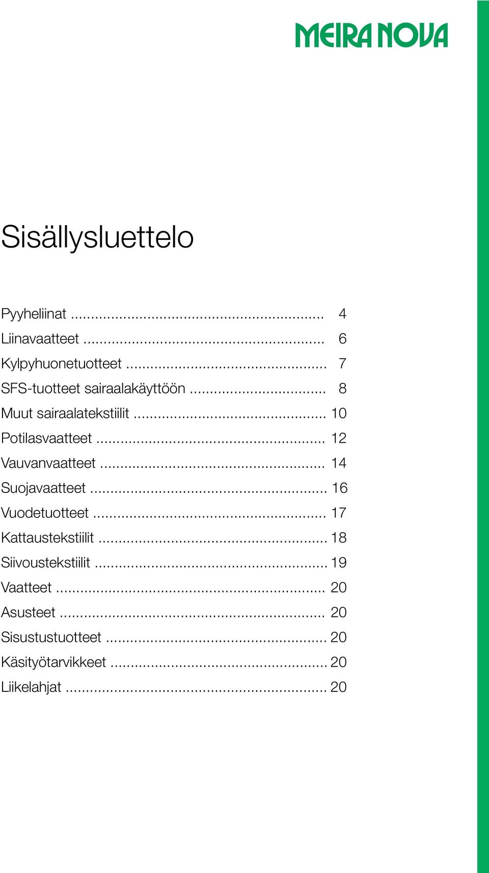 .. 12 Vauvanvaatteet... 14 Suojavaatteet... 16 Vuodetuotteet... 17 Kattaustekstiilit.