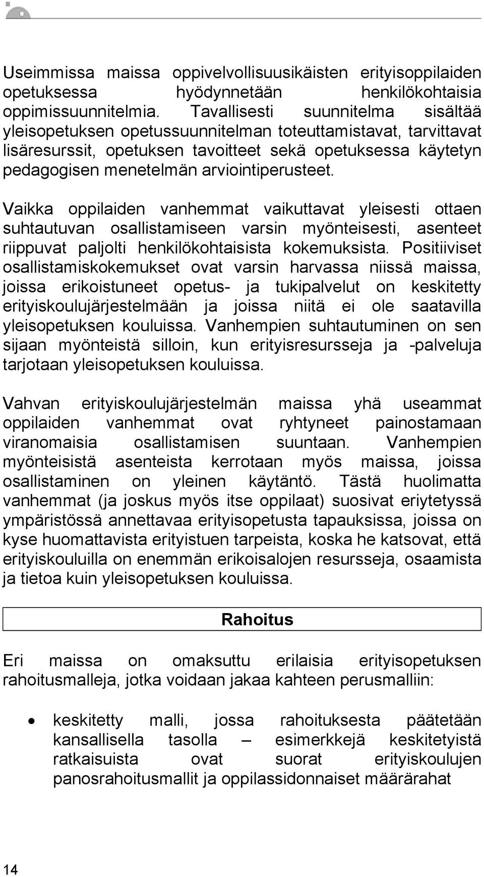 arviointiperusteet. Vaikka oppilaiden vanhemmat vaikuttavat yleisesti ottaen suhtautuvan osallistamiseen varsin myönteisesti, asenteet riippuvat paljolti henkilökohtaisista kokemuksista.