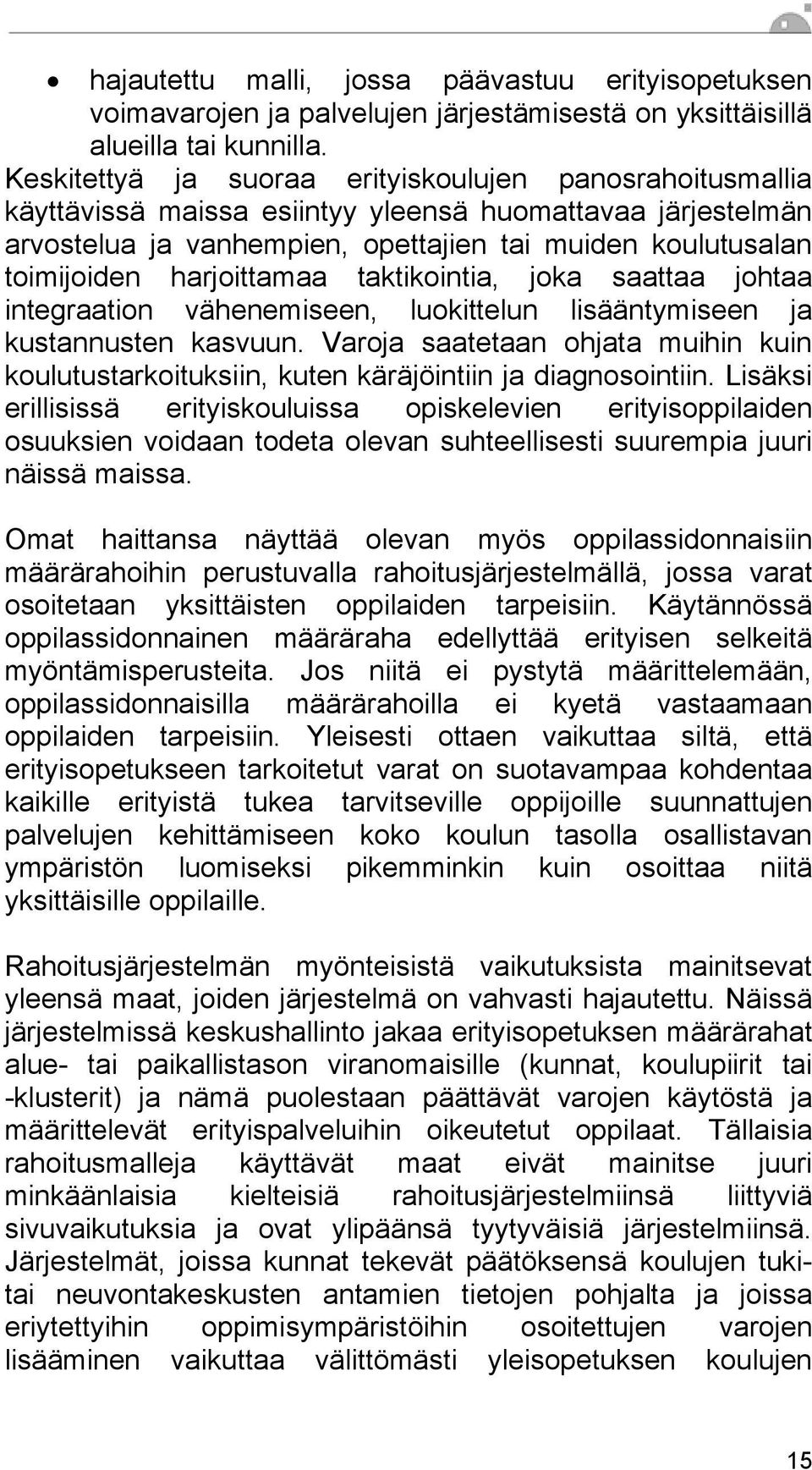 harjoittamaa taktikointia, joka saattaa johtaa integraation vähenemiseen, luokittelun lisääntymiseen ja kustannusten kasvuun.