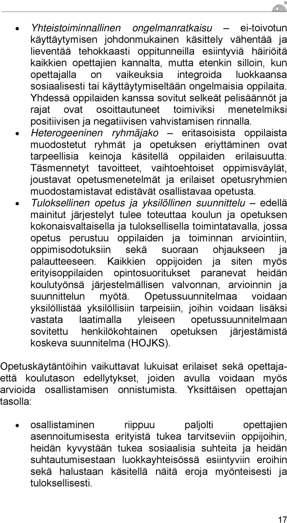 Yhdessä oppilaiden kanssa sovitut selkeät pelisäännöt ja rajat ovat osoittautuneet toimiviksi menetelmiksi positiivisen ja negatiivisen vahvistamisen rinnalla.