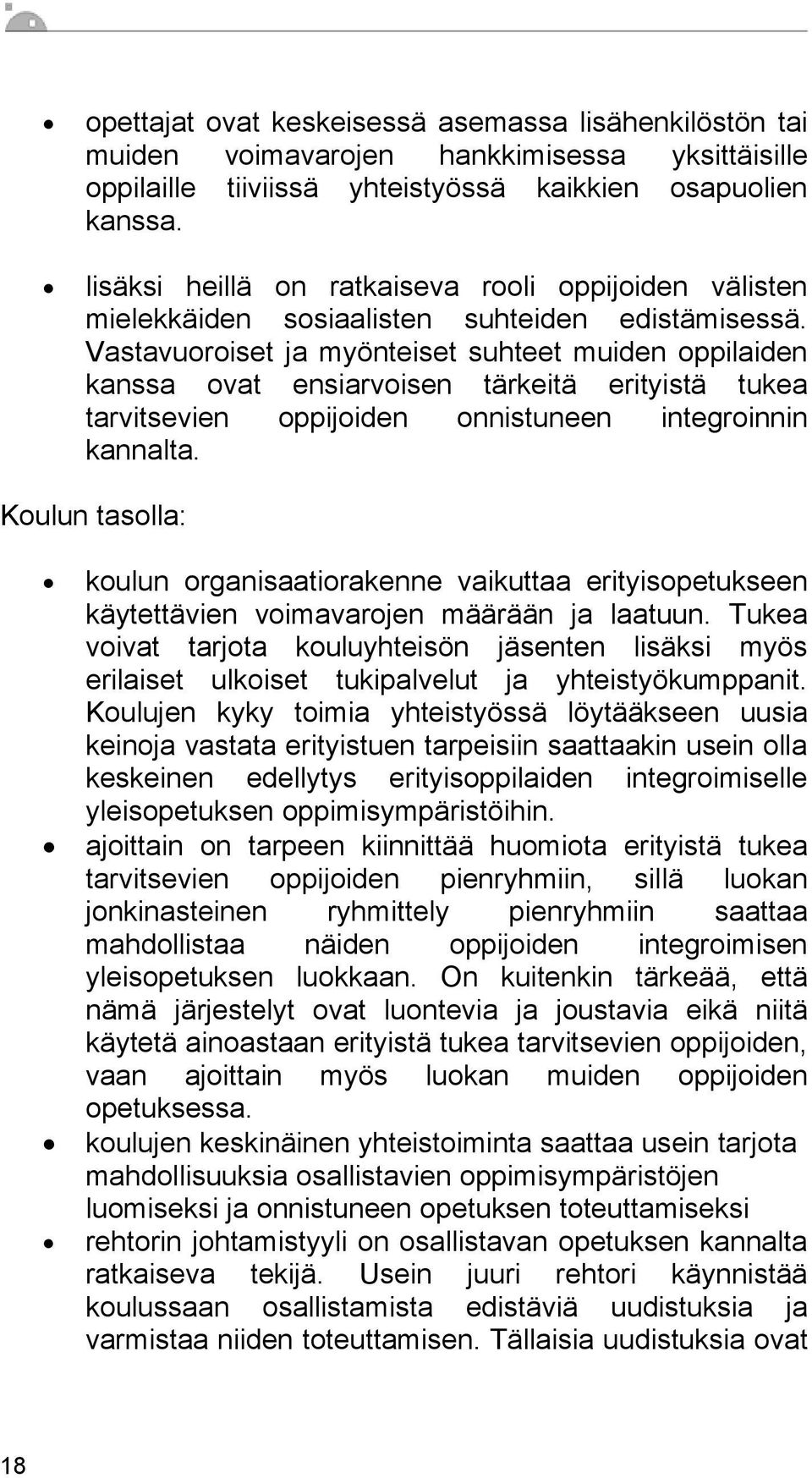 Vastavuoroiset ja myönteiset suhteet muiden oppilaiden kanssa ovat ensiarvoisen tärkeitä erityistä tukea tarvitsevien oppijoiden onnistuneen integroinnin kannalta.