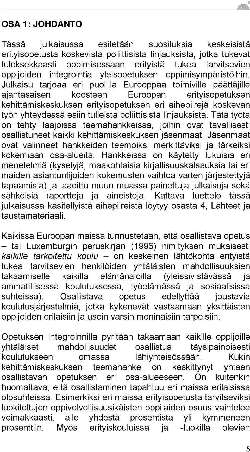 Julkaisu tarjoaa eri puolilla Eurooppaa toimiville päättäjille ajantasaisen koosteen Euroopan erityisopetuksen kehittämiskeskuksen erityisopetuksen eri aihepiirejä koskevan työn yhteydessä esiin