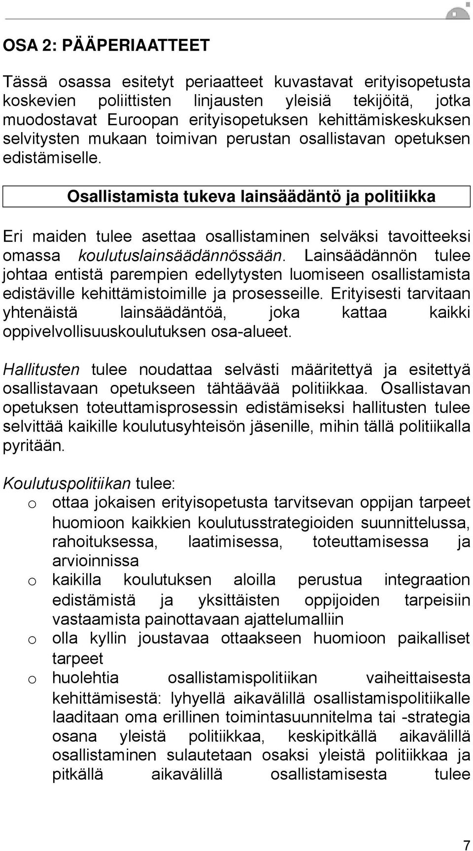 Osallistamista tukeva lainsäädäntö ja politiikka Eri maiden tulee asettaa osallistaminen selväksi tavoitteeksi omassa koulutuslainsäädännössään.